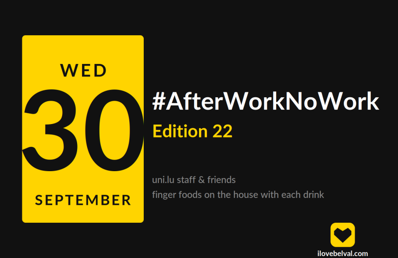 #AfterWorkNoWork Edition 22, Wednesday 30 September, for uni.lu staff and friends, with finger foods on the house with each drink.