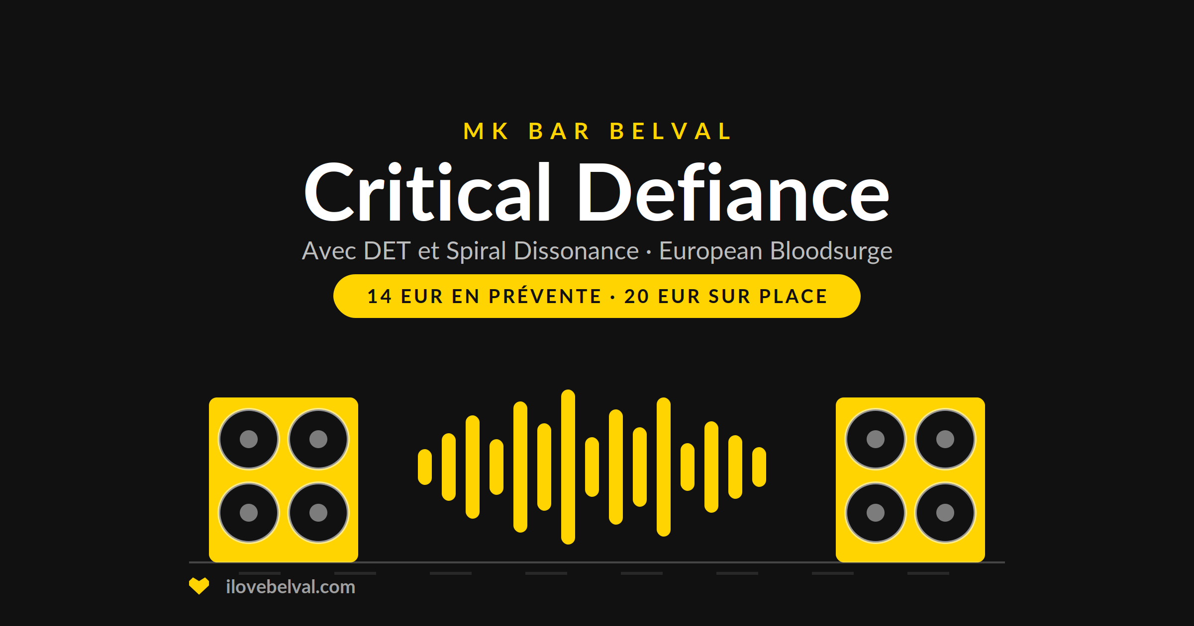 Visuel noir I Love Belval titré MK BAR BELVAL, puis Critical Defiance en blanc, avec DET et Spiral Dissonance, European Bloodsurge, et un badge jaune 14 EUR en prévente, 20 EUR sur place. En dessous, deux enceintes et une forme d’onde en jaune. ilovebelval.com et le crédit du visuel à mkbarbelval en bas.