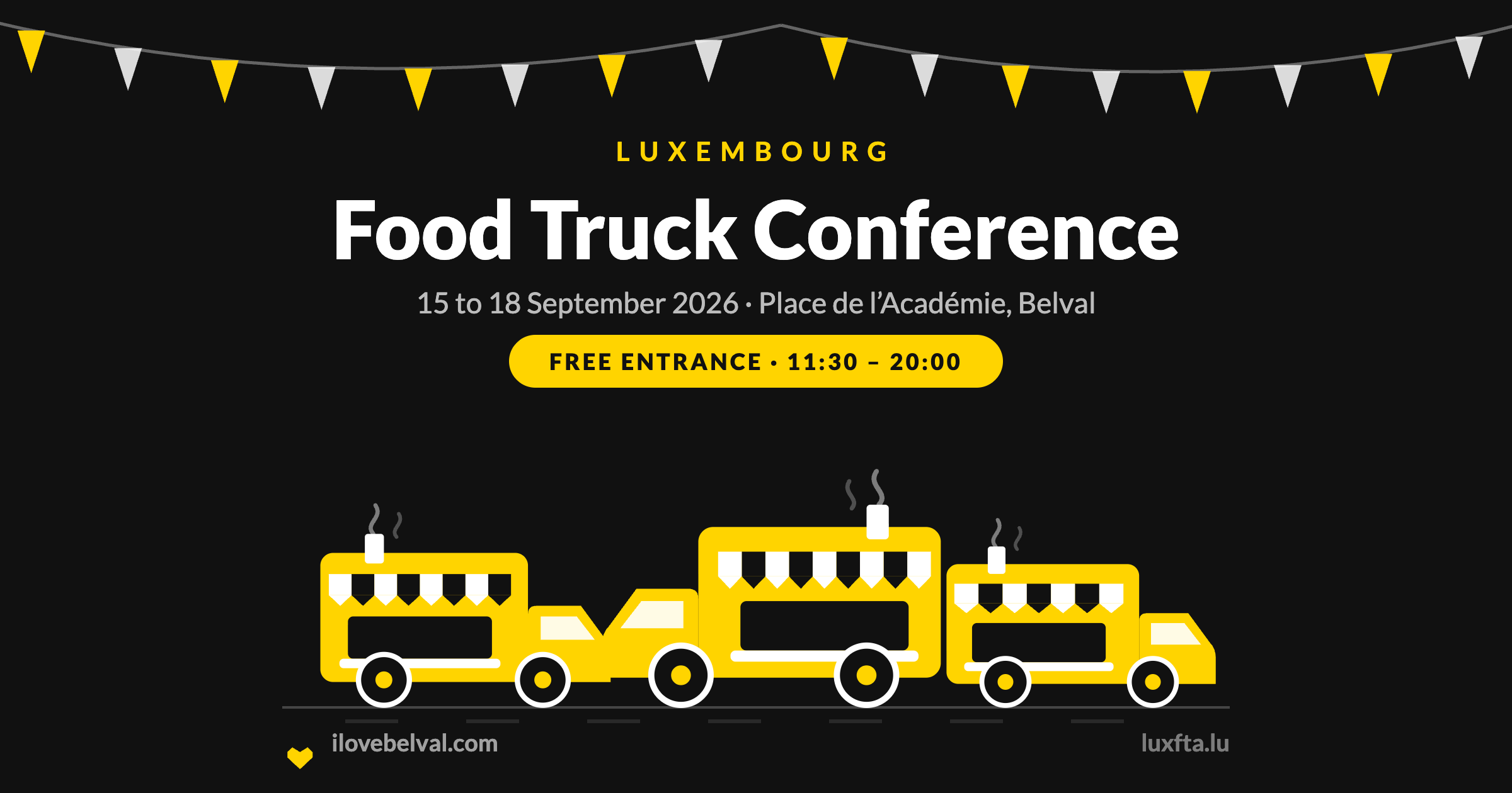 Black I Love Belval graphic with a string of bunting along the top. Small letterspaced LUXEMBOURG, then the headline Food Truck Conference, then 15 to 18 September 2026, Place de l’Académie, Belval, and a yellow pill reading FREE ENTRANCE, 11:30 to 20:00. Three drawn food trucks in yellow and black with steam rising from their roofs. ilovebelval.com bottom left, luxfta.lu bottom right.