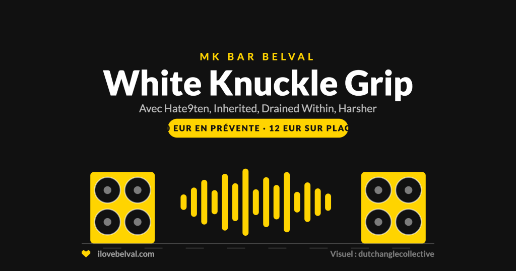Visuel noir I Love Belval titré MK BAR BELVAL, puis White Knuckle Grip en blanc, avec Hate9ten, Inherited, Drained Within et Harsher, et un badge jaune 10 EUR en prévente, 12 EUR sur place. En dessous, deux enceintes et une forme d’onde en jaune. ilovebelval.com et le crédit du visuel à dutchanglecollective en bas.