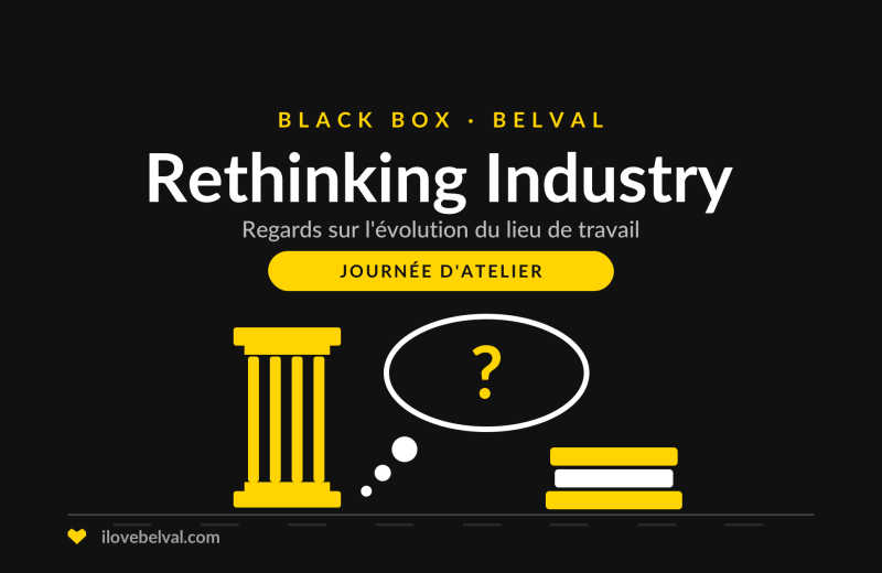 Rethinking Industry, une journée d’atelier sur l’évolution du lieu de travail à la Black Box, Belval