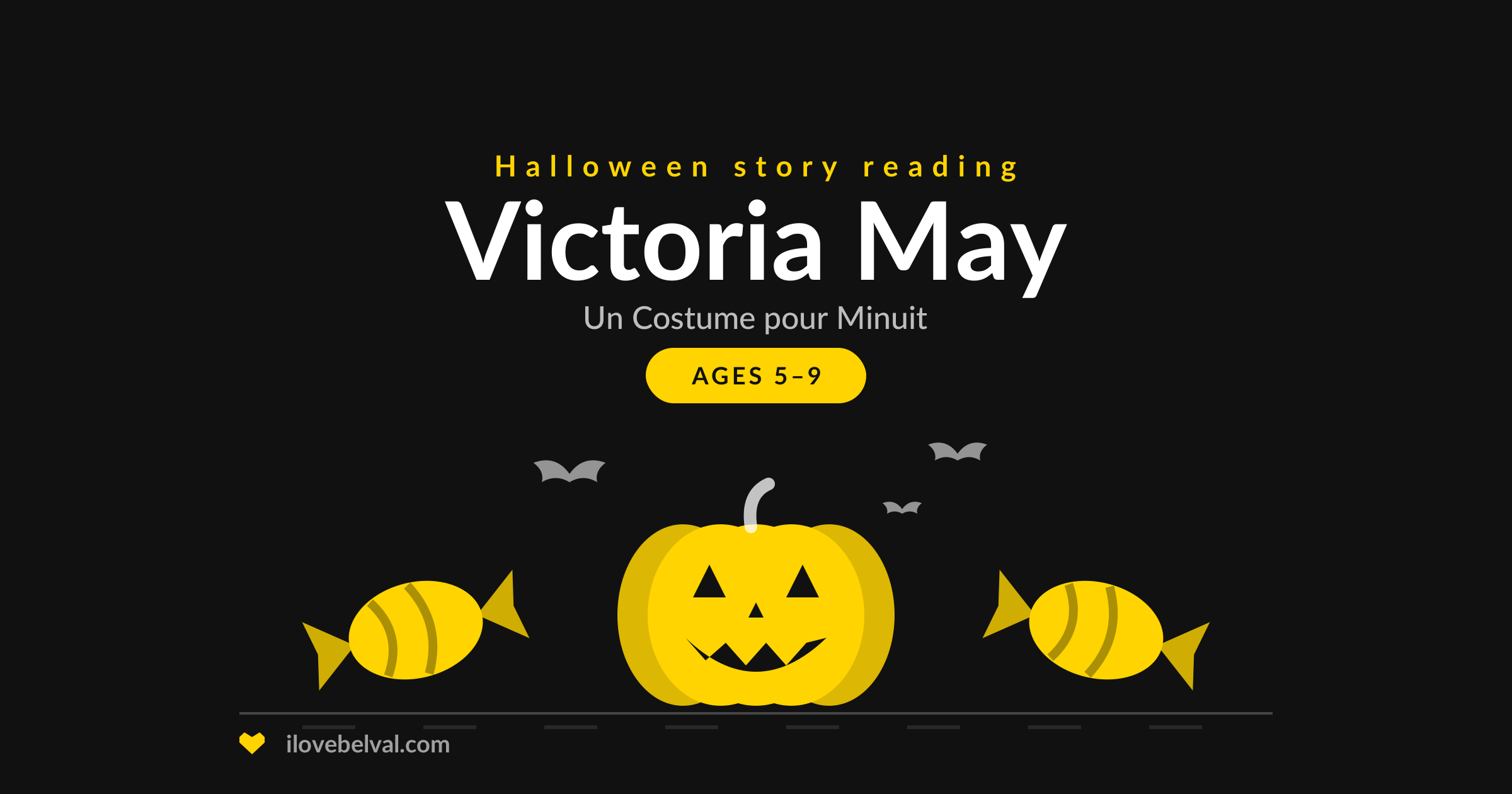 I Love Belval graphic for Victoria May’s Halloween story reading of Un Costume pour Minuit, ages 5 to 9, with a carved pumpkin, wrapped sweets and bats.